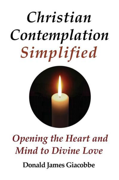 Cover for Donald James Giacobbe · Christian Contemplation Simplified: Opening the Heart and Mind to Divine Love (Taschenbuch) (2015)