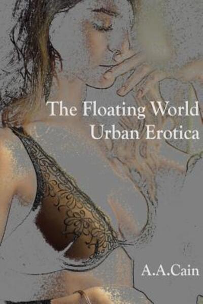 Cover for A.A. Cain · The Floating World - Urban Erotica (Paperback Book) (2019)