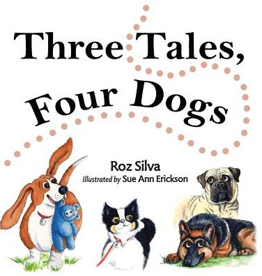 Cover for Silva, Roz (Society of Children's Book Writers and Illustrators) · Three Tales, Four Dogs (Hardcover Book) (2015)