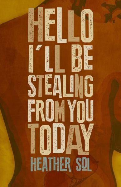 Cover for Heather Sol · Hello I'll Be Stealing From You Today (Paperback Book) (2016)