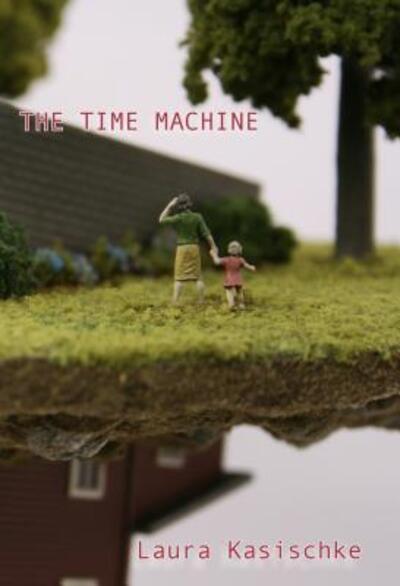 Cover for Laura Kasischke · Time Machine (Book) (2020)