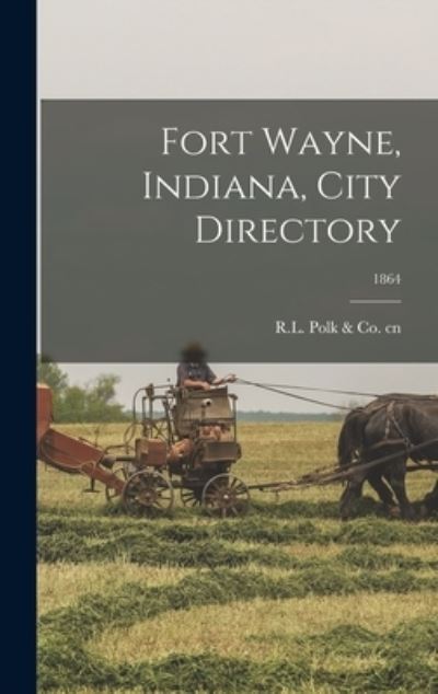 Cover for R L Polk &amp; Co Cn · Fort Wayne, Indiana, City Directory; 1864 (Hardcover Book) (2021)
