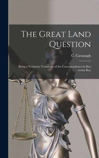The Great Land Question - C (Christopher) Cavanagh - Bøger - Legare Street Press - 9781013474057 - 9. september 2021