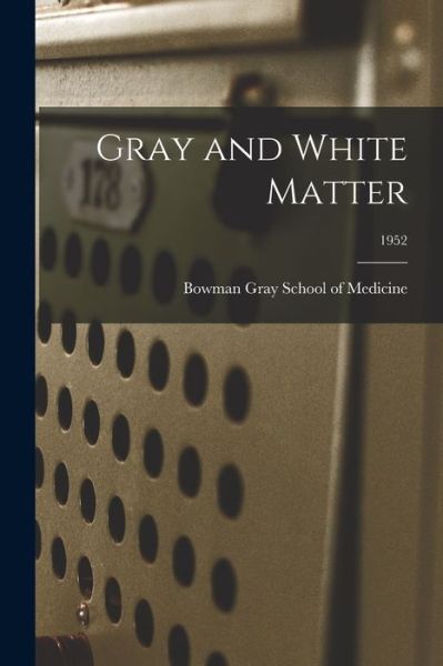 Cover for Bowman Gray School Of Medicine · Gray and White Matter; 1952 (Paperback Book) (2021)