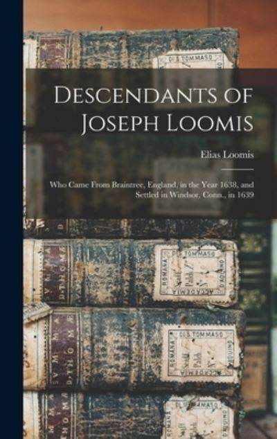 Cover for Elias 1811-1889 Loomis · Descendants of Joseph Loomis (Hardcover Book) (2021)