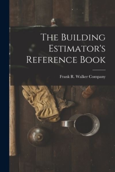 Cover for Frank R Walker Company · Building Estimator's Reference Book (Bok) (2022)