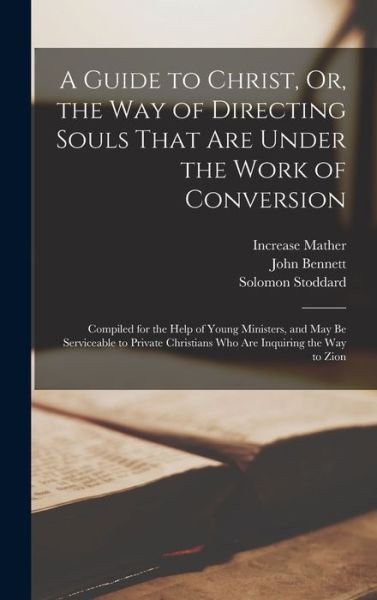 Cover for Increase Mather · Guide to Christ, or, the Way of Directing Souls That Are under the Work of Conversion (Book) (2022)