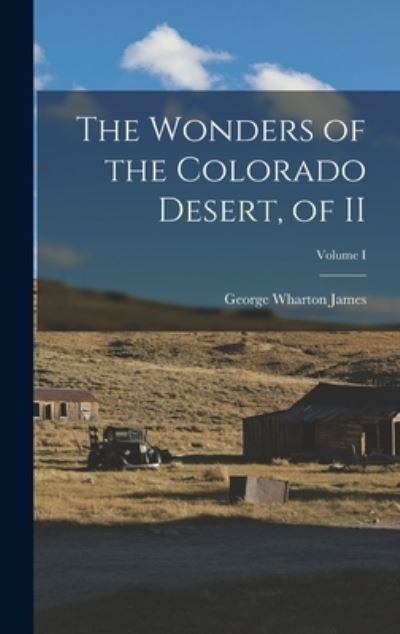 Cover for George Wharton James · Wonders of the Colorado Desert, of II; Volume I (Bog) (2022)