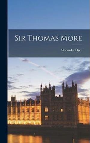 Cover for Alexander Dyce · Sir Thomas More (Bog) (2022)