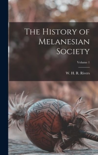 Cover for W. H. R. Rivers · History of Melanesian Society; Volume 1 (Book) (2022)