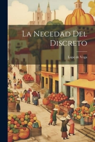 Cover for Lope de Vega · Necedad Del Discreto (Bok) (2023)