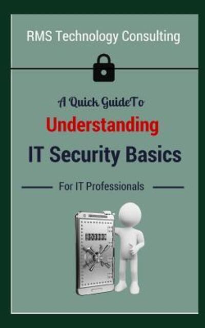 Cover for M J Small · A Quick Guide To Understanding IT Security Basics For IT Professionals (Paperback Book) (2019)