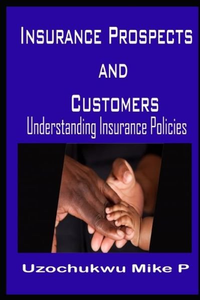 Insurance Prospects and Customers - Uzochukwu Mike P - Böcker - Independently Published - 9781086476057 - 31 juli 2019