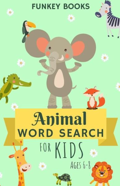 Cover for Funkey Books · Animal Word Search for Kids Ages 6-8 (Paperback Book) (2019)