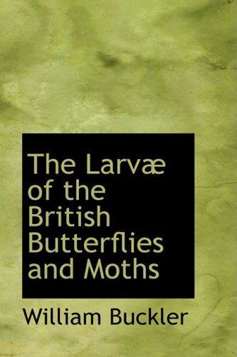 Cover for William Buckler · The Larvæ of the British Butterflies and Moths (Inbunden Bok) (2009)