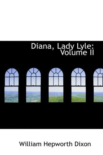 Cover for William Hepworth Dixon · Diana, Lady Lyle: Volume II (Inbunden Bok) (2009)