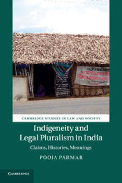 Cover for Parmar, Pooja (Carleton University, Ottawa) · Indigeneity and Legal Pluralism in India: Claims, Histories, Meanings - Cambridge Studies in Law and Society (Paperback Book) (2018)