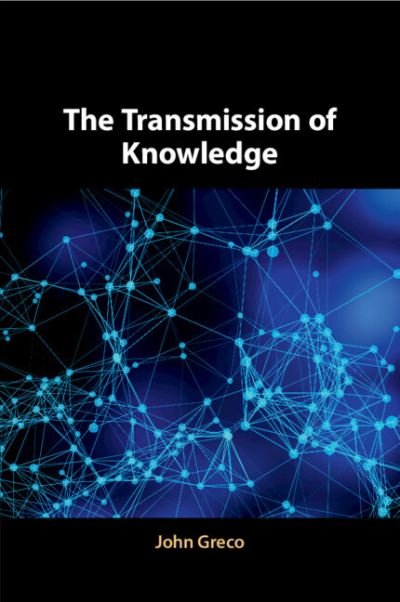 Cover for Greco, John (Georgetown University, Washington DC) · The Transmission of Knowledge (Paperback Book) (2022)