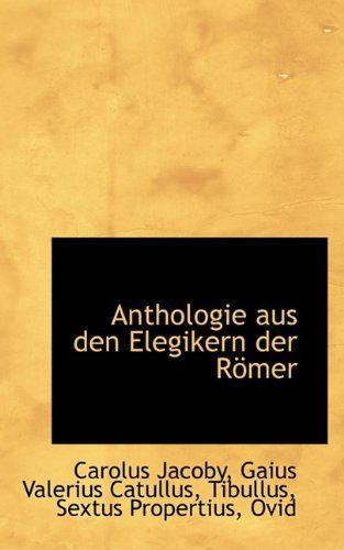 Cover for Carolus Jacoby · Anthologie Aus den Elegikern Der Römer (Paperback Book) (2009)