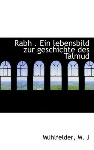 Cover for Muhlfelder M. J · Rabh . Ein Lebensbild Zur Geschichte Des Talmud (Paperback Book) (2009)