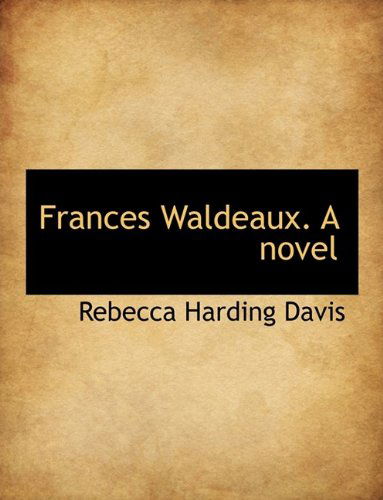 Cover for Rebecca Harding Davis · Frances Waldeaux. a Novel (Paperback Book) [Large Type edition] (2009)