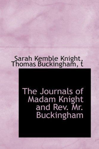 The Journals of Madam Knight and REV. Mr. Buckingham - Sarah Kemble Knight - Bøker - BiblioLife - 9781115840057 - 3. oktober 2009