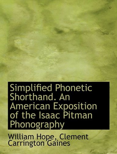 Simplified Phonetic Shorthand. an American Exposition of the Isaac Pitman Phonography - William Hope - Bøger - BiblioLife - 9781116786057 - 10. november 2009