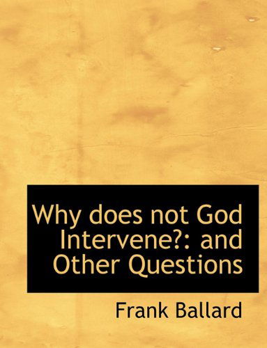 Cover for Frank Ballard · Why Does Not God Intervene?: and Other Questions (Hardcover Book) (2009)