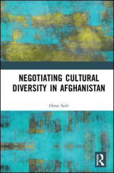 Cover for Sadr, Omar (American University of Afghanistan, Kabul, Afghanistan) · Negotiating Cultural Diversity in Afghanistan (Hardcover Book) (2020)