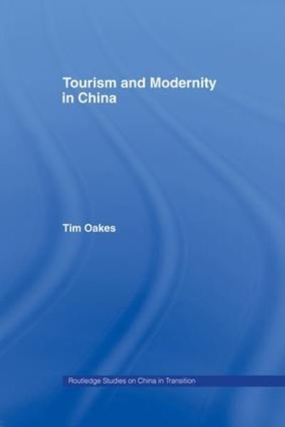 Cover for Oakes, Tim (University of Colorado at Boulder, USA) · Tourism and Modernity in China - Routledge Studies on China in Transition (Paperback Book) (2014)