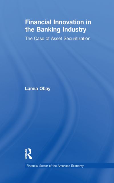 Cover for Lamia Obay · Financial Innovation in the Banking Industry: The Case of Asset Securitization - Financial Sector of the American Economy (Paperback Book) (2016)