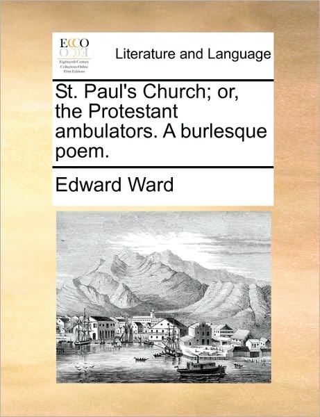 Cover for Edward Ward · St. Paul's Church; Or, the Protestant Ambulators. a Burlesque Poem. (Paperback Book) (2010)