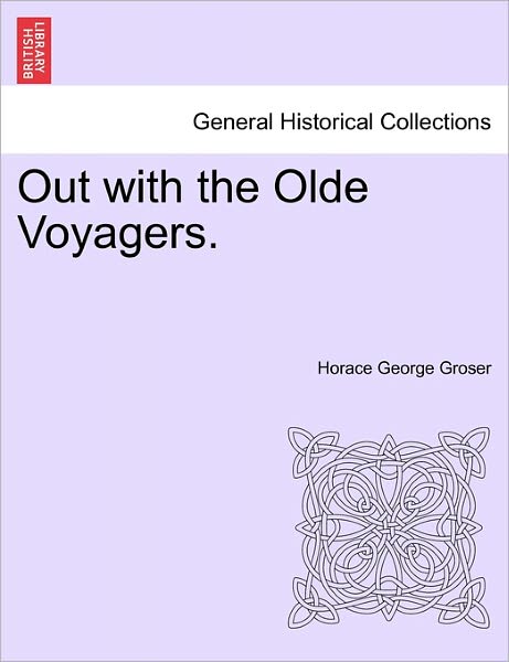 Cover for Horace George Groser · Out with the Olde Voyagers. (Paperback Book) (2011)