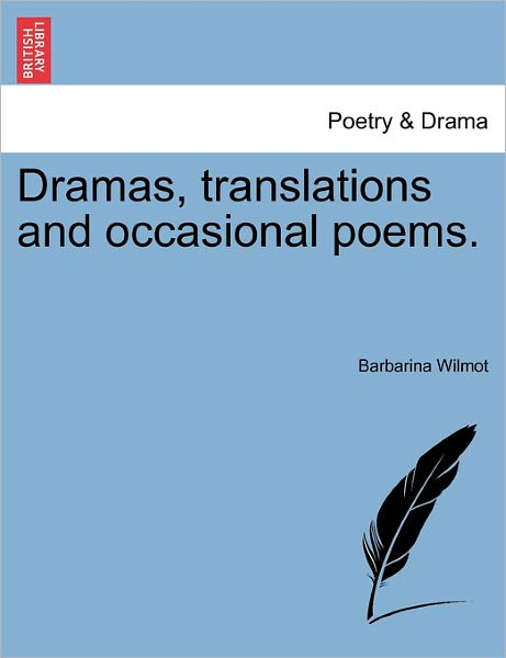 Cover for Barbarina Wilmot · Dramas, Translations and Occasional Poems. (Paperback Book) (2011)