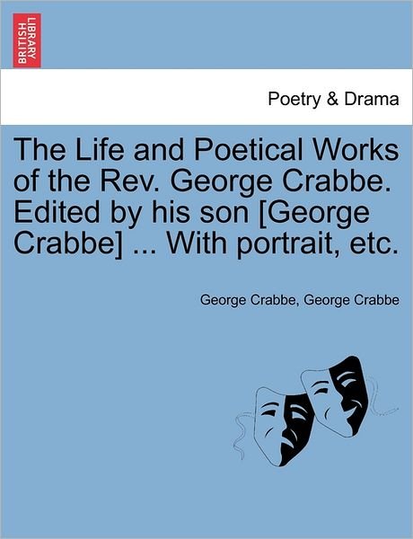 Cover for George Crabbe · The Life and Poetical Works of the Rev. George Crabbe. Edited by His Son [george Crabbe] ... with Portrait, Etc. (Paperback Book) (2011)