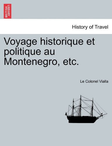 Cover for Le Colonel Vialla · Voyage Historique Et Politique Au Montenegro, Etc. (Paperback Book) [French edition] (2011)