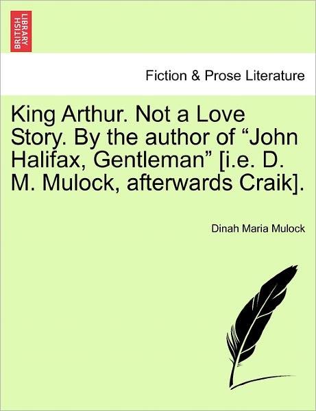 Cover for Dinah Maria Mulock · King Arthur. Not a Love Story. by the Author of (Paperback Book) (2011)