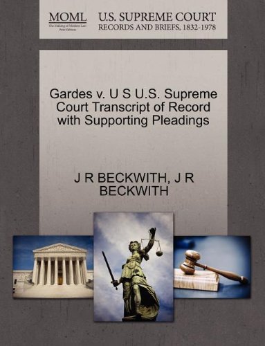 Cover for J R Beckwith · Gardes V. U S U.s. Supreme Court Transcript of Record with Supporting Pleadings (Taschenbuch) (2011)