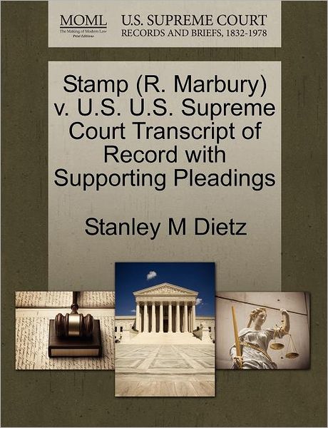 Cover for Stanley M Dietz · Stamp (R. Marbury) V. U.s. U.s. Supreme Court Transcript of Record with Supporting Pleadings (Paperback Book) (2011)