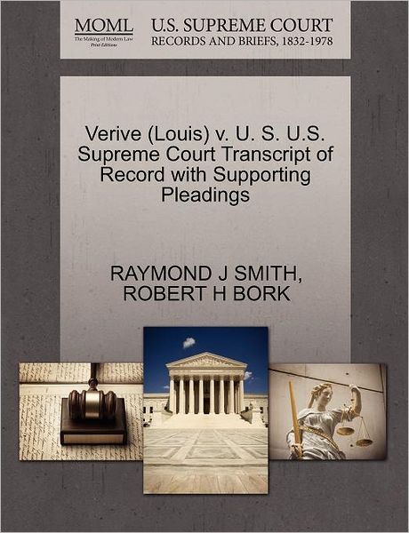 Cover for Raymond J Smith · Verive (Louis) V. U. S. U.s. Supreme Court Transcript of Record with Supporting Pleadings (Paperback Book) (2011)