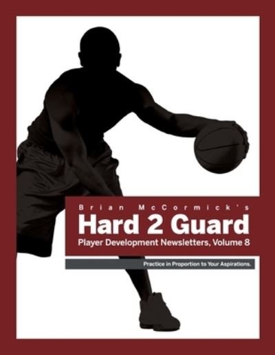 Cover for Brian McCormick · Brian Mccormick Hard2Guard Player Development Newsletters, Volume 8 (Book) (2023)