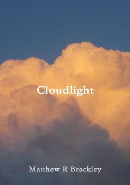Cloudlight - Matthew R Brackley - Books - Lulu.com - 9781326059057 - October 24, 2014