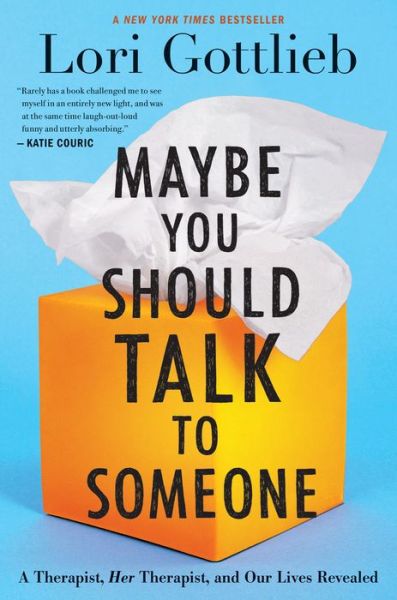 Cover for Lori Gottlieb · Maybe You Should Talk To Someone: A Therapist, HER Therapist, and Our Lives Revealed (Inbunden Bok) (2019)