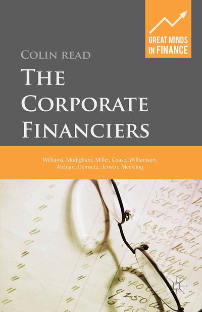 Cover for C. Read · The Corporate Financiers: Williams, Modigliani, Miller, Coase, Williamson, Alchian, Demsetz, Jensen, Meckling - Great Minds in Finance (Paperback Book) [1st ed. 2015 edition] (2015)