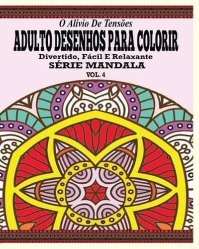 Cover for Jason Potash · O Alivio De Tensoes Adulto Desenhos Para Colorir Divertido, Facil E Relaxante Serie Mandala ( Vol. 4 ) (Paperback Book) (2021)