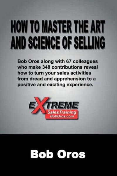 How to Master the Art and Science of Selling - Bob Oros - Books - Lulu.com - 9781365375057 - September 3, 2016