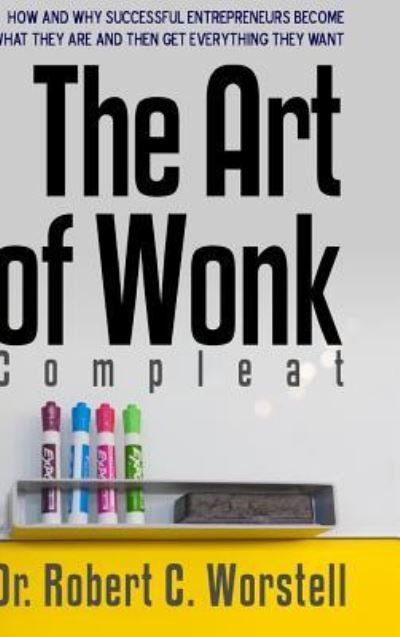 Cover for Robert C. Worstell · The Art of Wonk - Compleat (Hardcover Book) (2017)