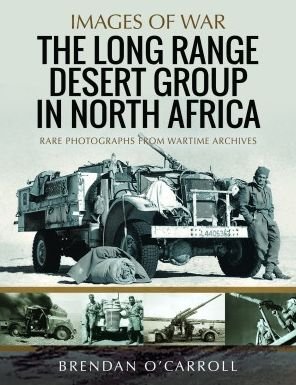 The Long Range Desert Group in North Africa - Brendan O'Carroll - Kirjat - Pen & Sword Books Ltd - 9781399064057 - maanantai 16. tammikuuta 2023