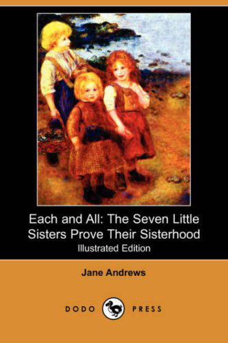 Cover for Jane Andrews · Each and All: the Seven Little Sisters Prove Their Sisterhood (Illustrated Edition) (Dodo Press) (Paperback Book) [Illustrated, Ill edition] (2008)