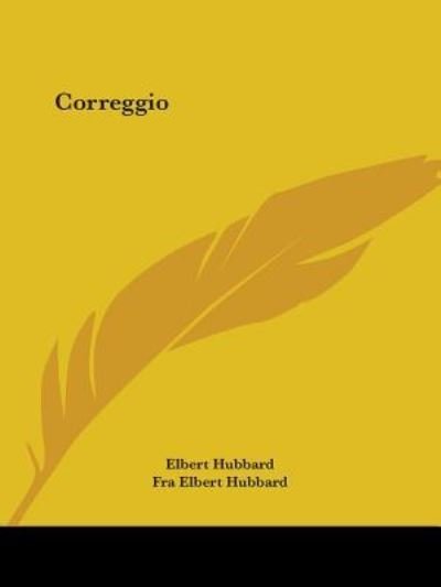 Correggio - Fra Elbert Hubbard - Books - Kessinger Publishing, LLC - 9781425343057 - December 8, 2005